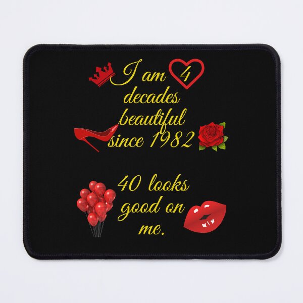 Item preview, I am 4 decades beautiful since 1982 40 looks good on me designed and sold by RobbiesMusic.