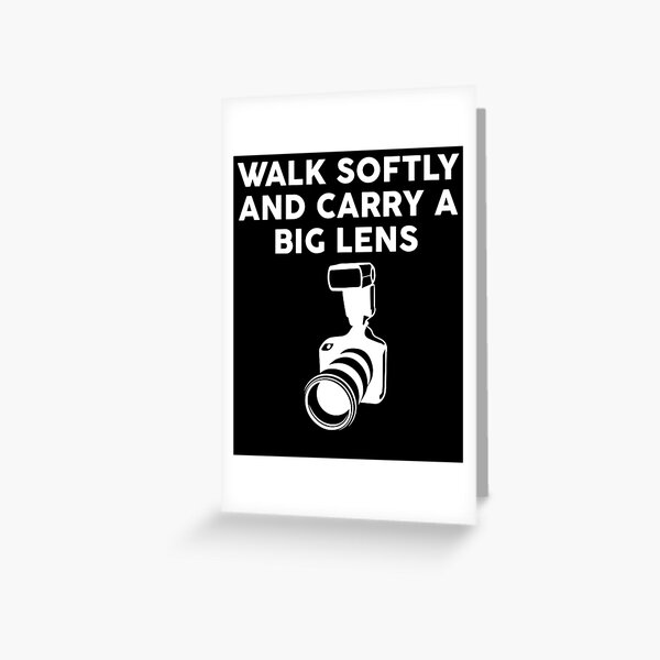 Walk Softly And Carry A Big Lens Walk Softly And Carry A Big Lens