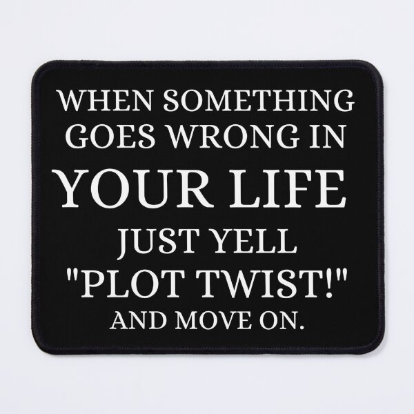 Item preview, When Something Goes Wrong in Your Life Just Yell Plot Twist and Move On designed and sold by ronaldsonou.