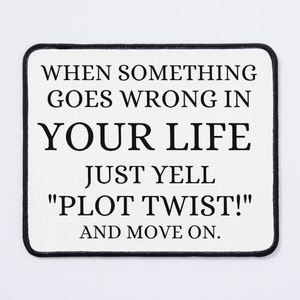 Item preview, When Something Goes Wrong in Your Life Just Yell Plot Twist and Move On designed and sold by ronaldsonou.