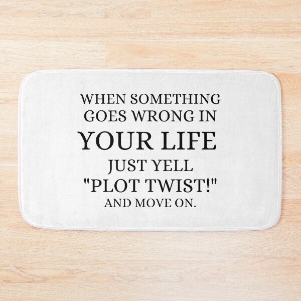 Item preview, When Something Goes Wrong in Your Life Just Yell Plot Twist and Move On designed and sold by ronaldsonou.