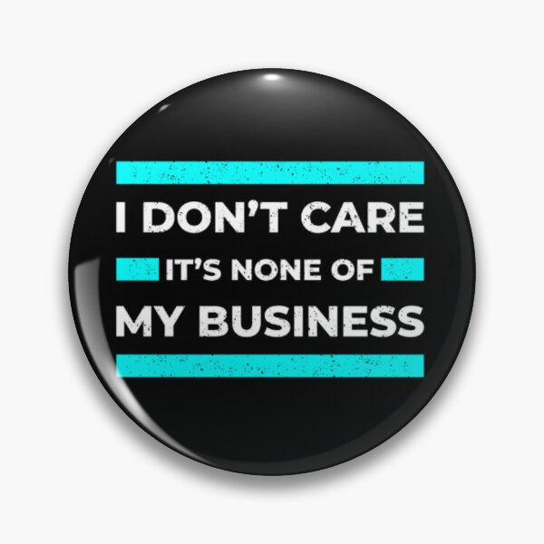 Item preview, I Dont Care its none of My Busines designed and sold by MixShop10.