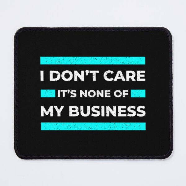 Item preview, I Dont Care its none of My Busines designed and sold by MixShop10.