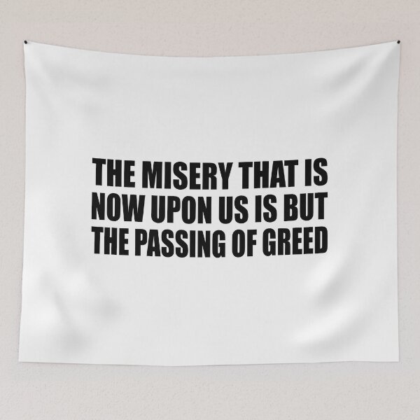 Item preview, The misery that is now upon us is but the passing of greed designed and sold by Colorfulandfun.