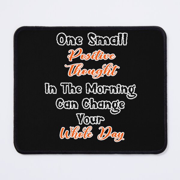 Item preview, One Small Positive Thought In The Morning Can Change Your Whole Day  designed and sold by Tiziza.