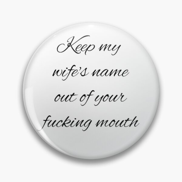Item preview, Keep my wife's name out of your fucking mouth-simple text based-black and white font designed and sold by PacePoint.