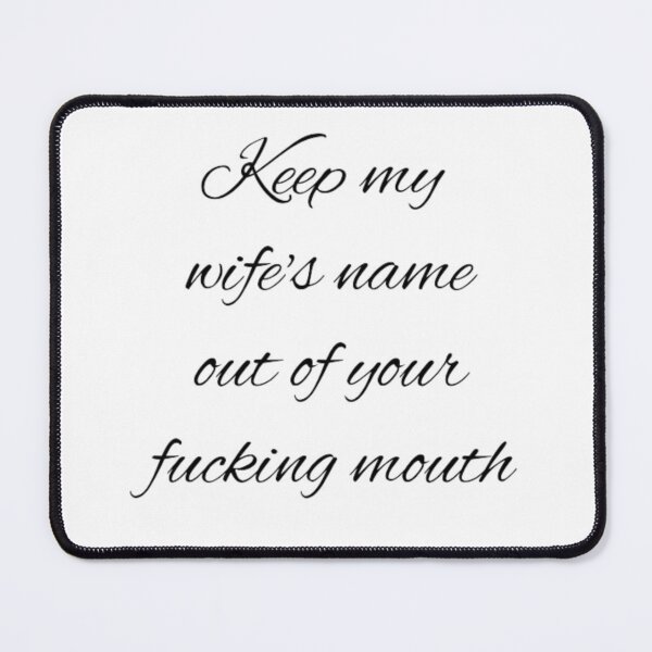 Item preview, Keep my wife's name out of your fucking mouth-simple text based-black and white font designed and sold by PacePoint.