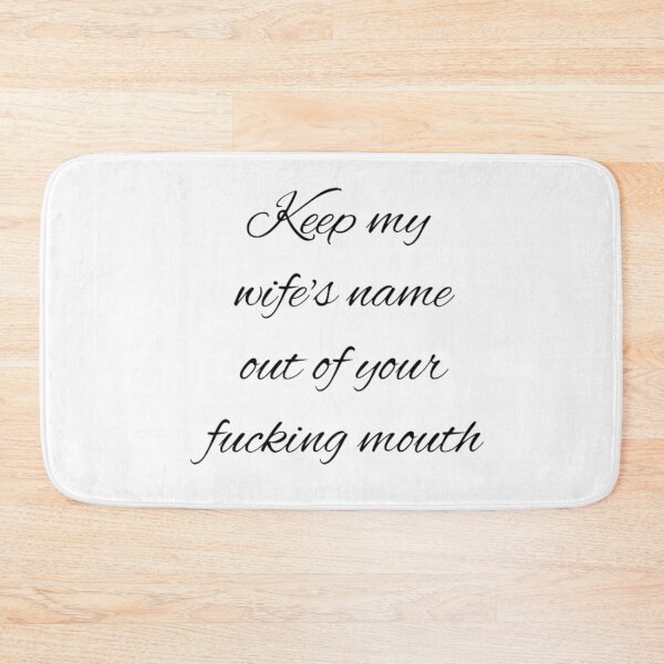 Item preview, Keep my wife's name out of your fucking mouth-simple text based-black and white font designed and sold by PacePoint.