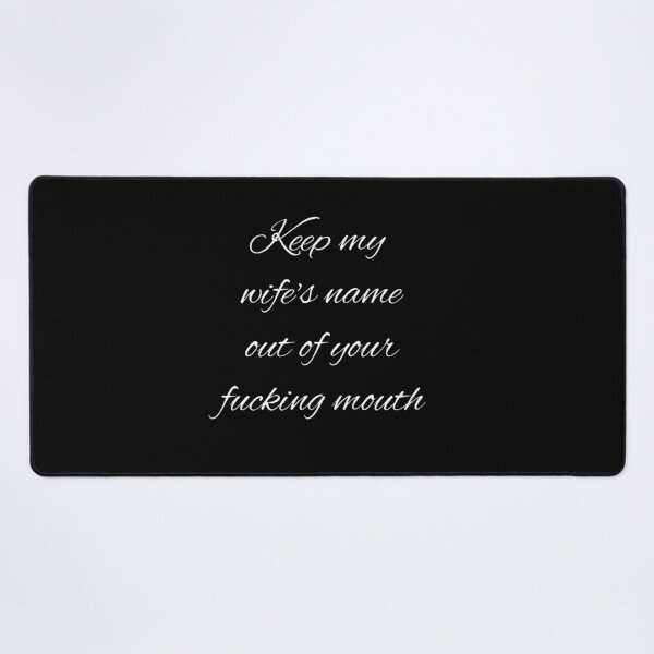 Item preview, Keep my wife's name out of your fucking mouth-simple text based-black and white font designed and sold by PacePoint.