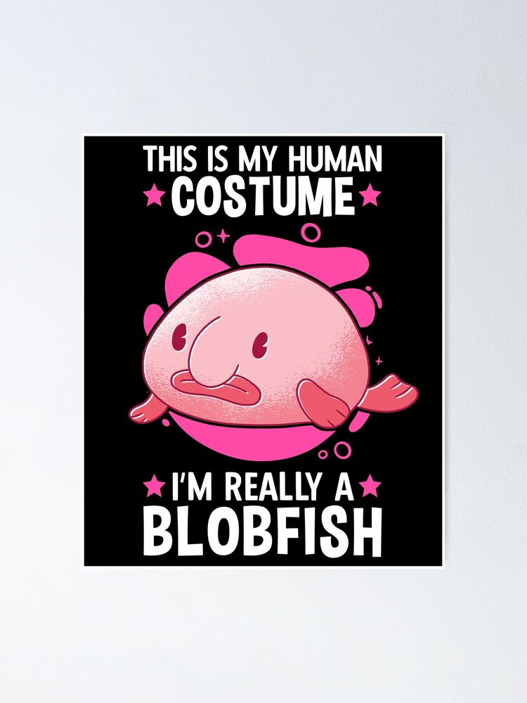 Blobfish costume meme ugly blobfish Poster by madgrfx