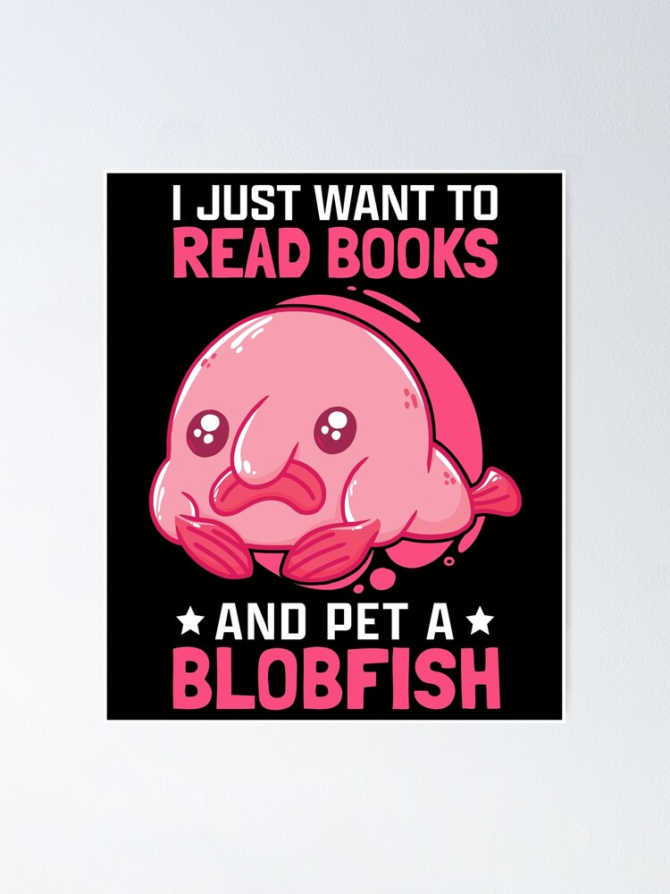 Blobfish and books meme ugly blobfish Poster by madgrfx