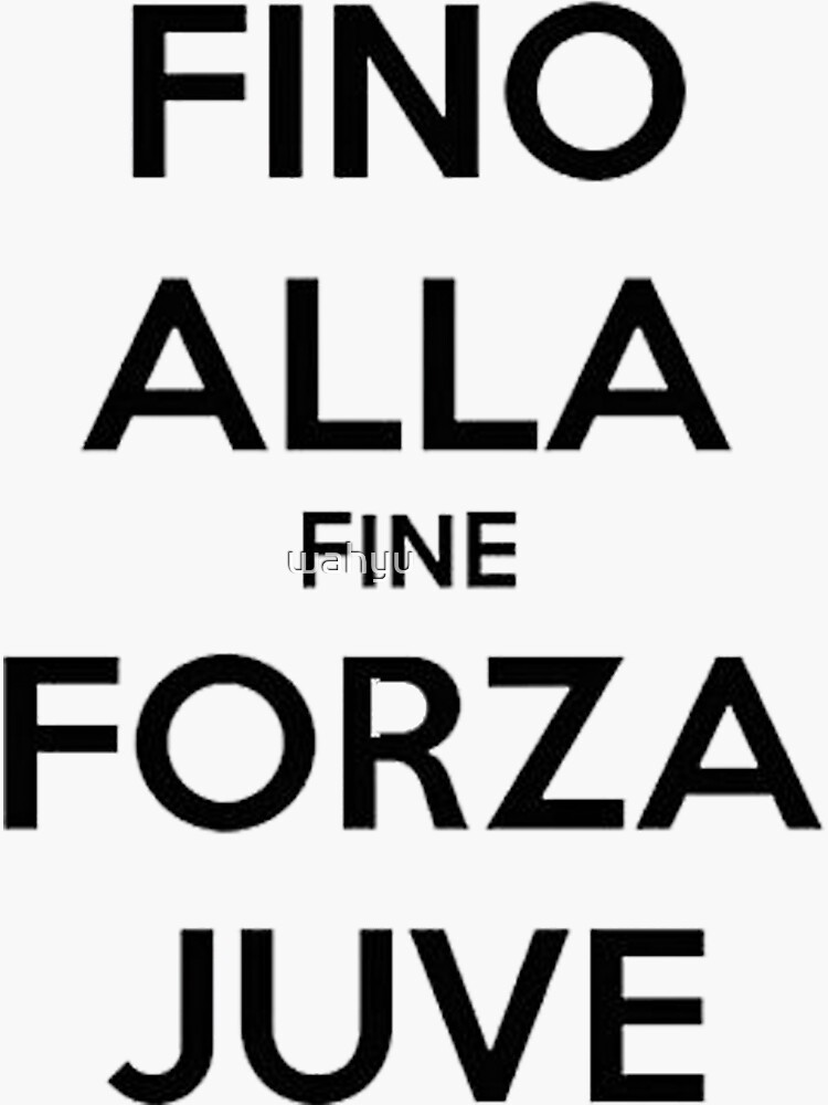 Fino Alla Fine Forza Juve White Sticker for Sale by wahyu