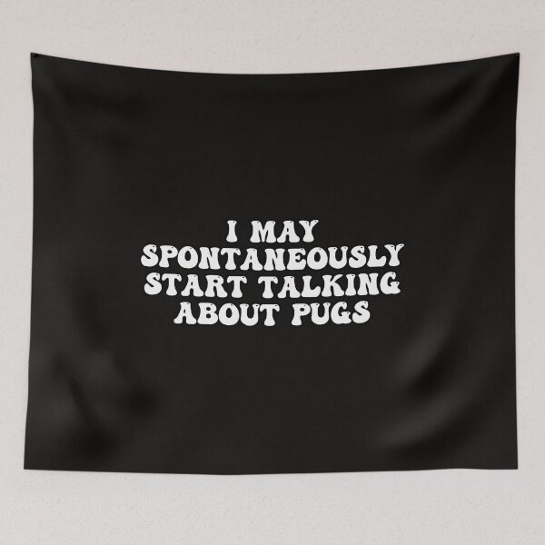 Item preview, I May Spontaneously Start Talking About Pugs designed and sold by Pugstuff.