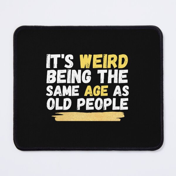 Item preview, It's Weird Being The Same Age As Old People, funny sarcastic retro designed and sold by medbouk1.