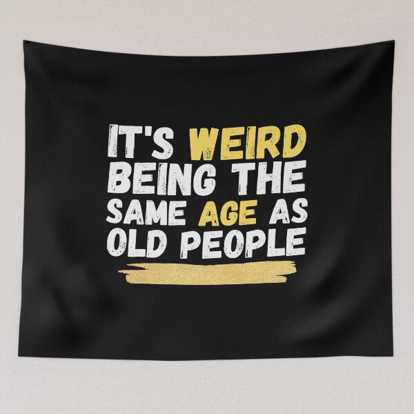 Item preview, It's Weird Being The Same Age As Old People, funny sarcastic retro designed and sold by medbouk1.