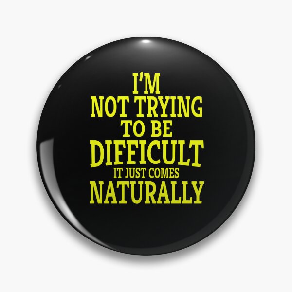 Item preview, Funny Sarcastic Saying I'm Not Trying To Be Difficult It Just Comes Naturally designed and sold by fantasticdesign.