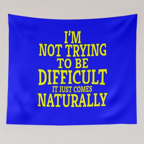 Item preview, Funny Sarcastic Saying I'm Not Trying To Be Difficult It Just Comes Naturally designed and sold by fantasticdesign.