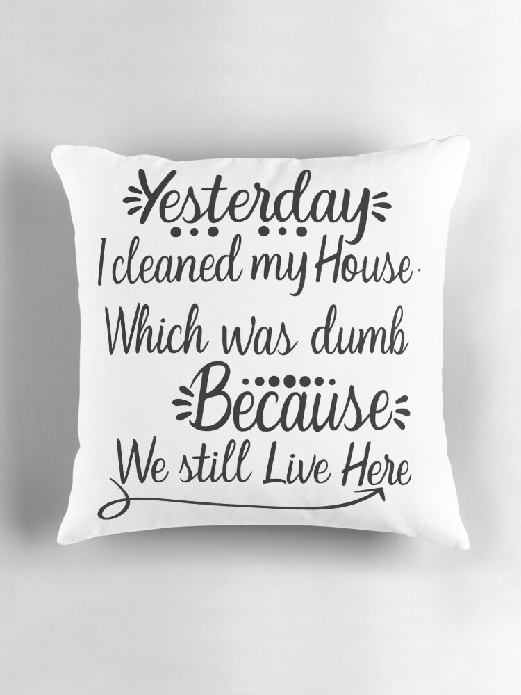 Thumbnail 3 of 4, Pillow, Yesterday I cleaned my House designed and sold by designsdetour.