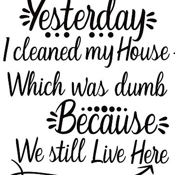 Artwork thumbnail, Yesterday I cleaned my House by designsdetour