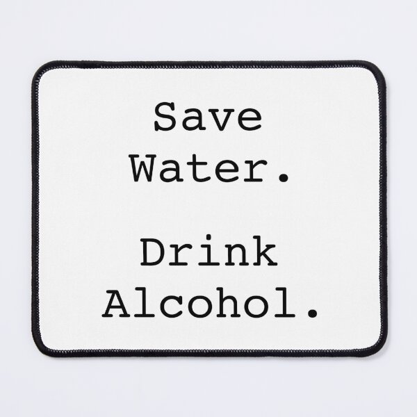 Item preview, Save water. Drink alcohol. designed and sold by ReydaDesign.