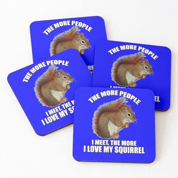 Item preview, Funny Sarcastic Saying The More People I Meet, The More I Love My Squirrel designed and sold by fantasticdesign.