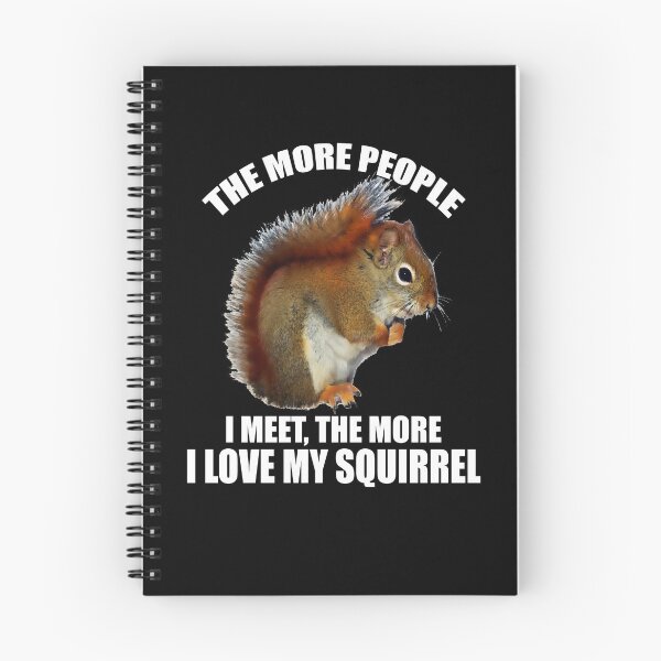 Item preview, Funny Sarcastic Saying The More People I Meet, The More I Love My Squirrel designed and sold by fantasticdesign.