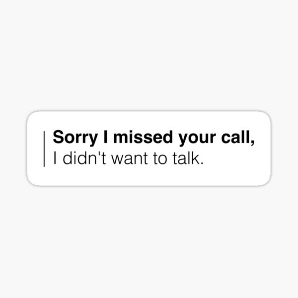 sorry-i-missed-your-call-i-didn-t-want-to-talk-sticker-for-sale-by