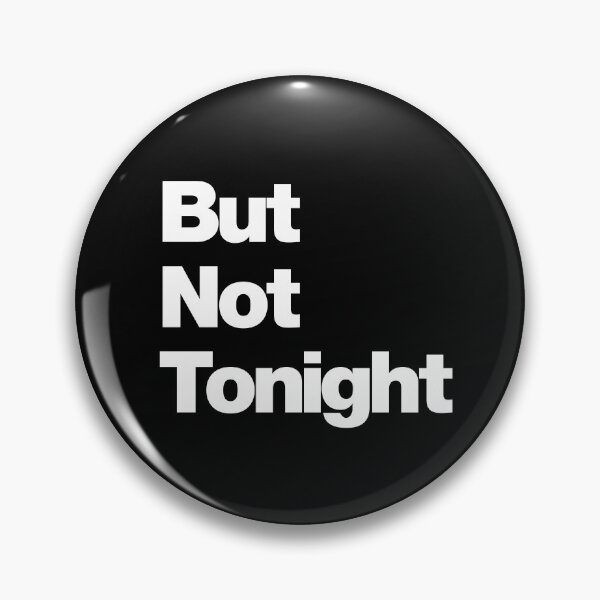 Item preview, But Not Tonight designed and sold by Periodic Table of Synthpop.
