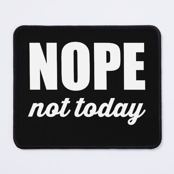 Item preview, Nope Not Today designed and sold by SavageButSoft.