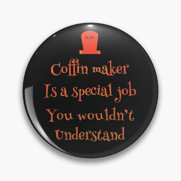 Item preview, Coffin maker is a special job you wouldn't understand designed and sold by TheRightHonMP.