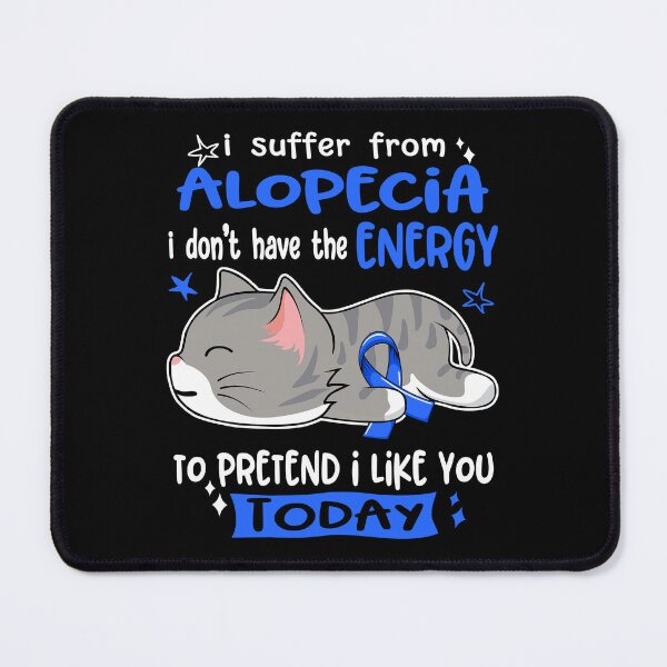 Item preview, Alopecia Awareness, I Suffer From Alopecia i don't have the ENERGY to Pretend i like you Today designed and sold by Tammyilaria.