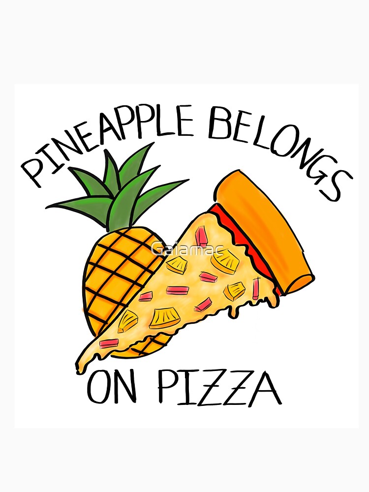 "PINEAPPLE BELONGS ON PIZZA" Tshirt by Gaiamac Redbubble