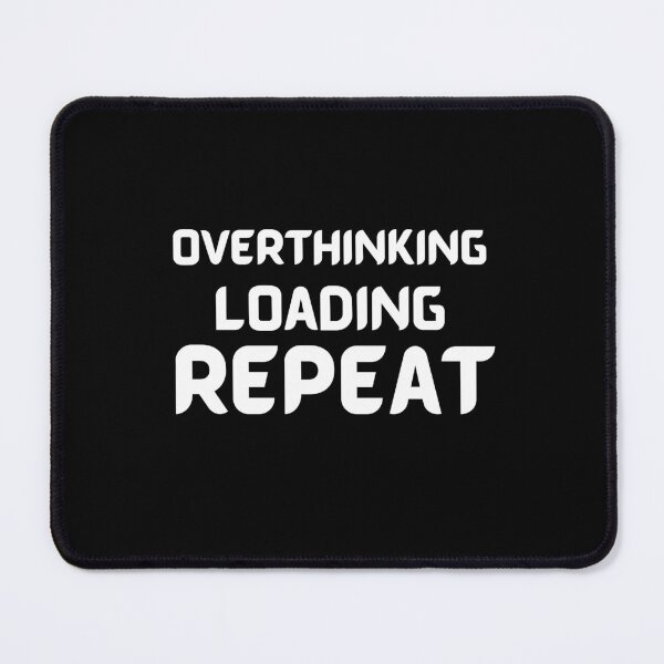 Item preview, Overthinking Loading Repeat - Quote designed and sold by theredsharp.