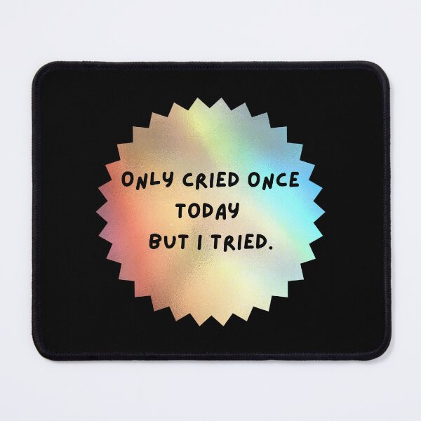 Item preview, Only cried once today but i tried. designed and sold by AppareIIndustry.