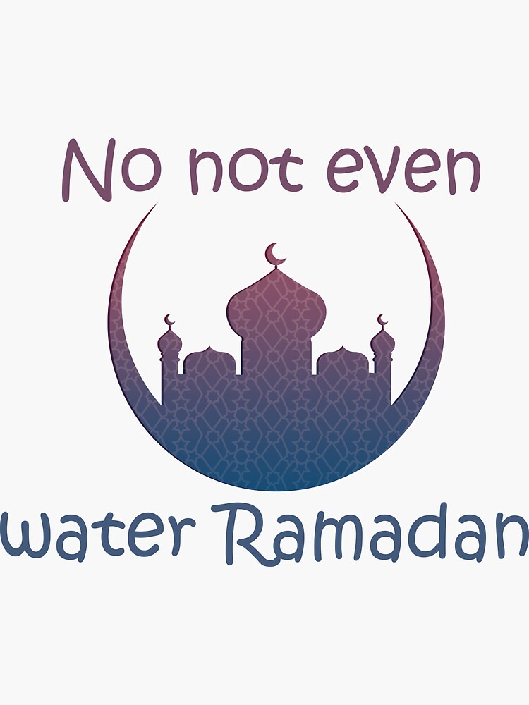 No Not Even Water Ramadan Funny Ramadan Sticker For Sale By Finsmoker Redbubble 