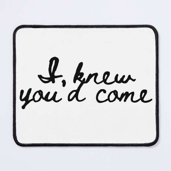Item preview, I knew you'd come - Lifes Inspirational Quotes designed and sold by MikeMargolisArt.