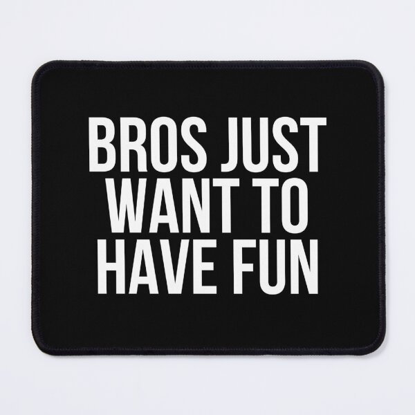 Item preview, Bros Just Wanna Have Fun designed and sold by BigMovesHustler.