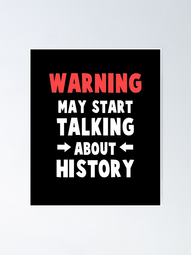 I Love History Funny History Lover Gift History Quotes For Teachers History Jokes For Teachers History Love Poster For Sale By Goforitbob Redbubble