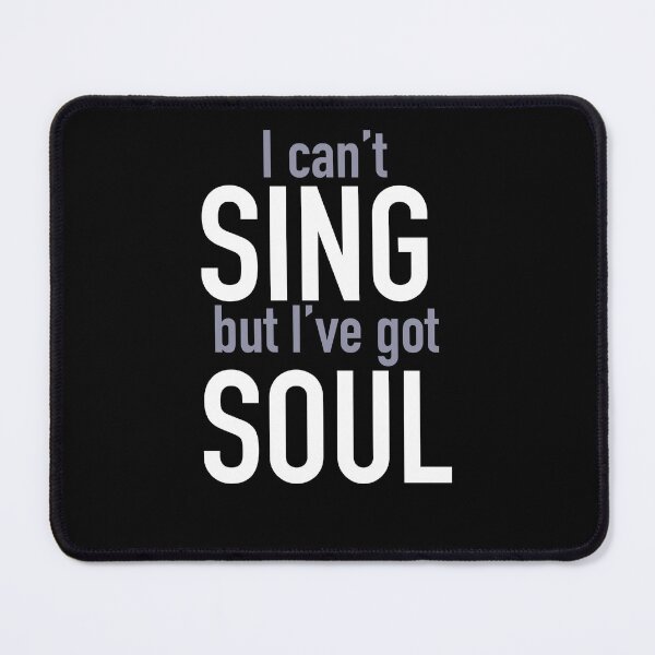 Item preview, I can’t Sing but I’ve Got Soul designed and sold by OctGaveAParty.