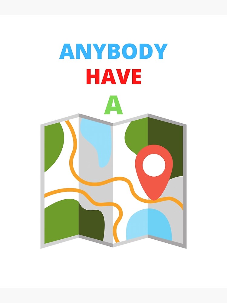 anybody-have-a-map-poster-for-sale-by-storemaxx-redbubble