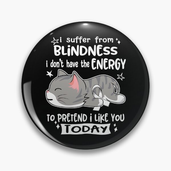 Item preview, Blindness Awareness, I Suffer From Blindness i don't have the ENERGY to Pretend i like you Today designed and sold by Tammyilaria.