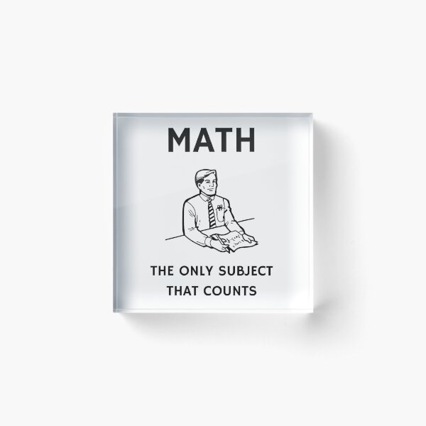 Math - The Only Subject That Counts Acrylic Block