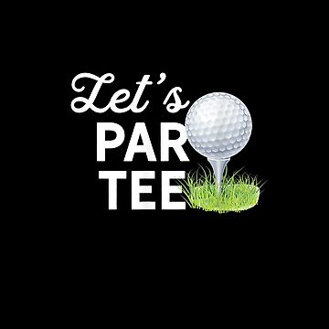 Let's Par Tee Golf Ball With Tee Pin Funny Golf Club T-Shirt Let's Par Tee Golf Ball With Tee Pin Funny Golf Club T-Shirt
