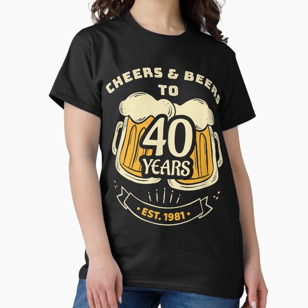 Sparkling Cheers & Beers to 40 years Husband 1981 birthday gift idea Nice Classic T-Shirt