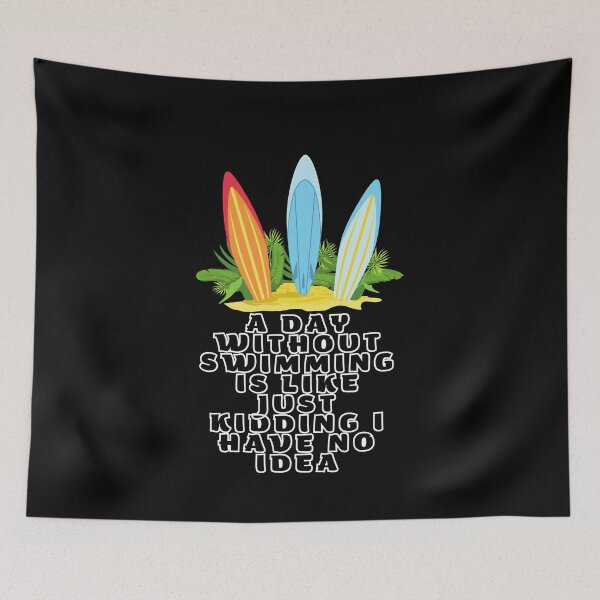 Item preview, A Day Without Swimming Is Like Just Kidding I Have No Idea designed and sold by MizMed ⭐⭐⭐⭐⭐.
