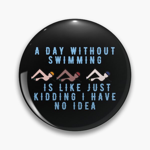 Item preview, A Day Without Swimming Is Like Just Kidding I Have No Idea designed and sold by MizMed ⭐⭐⭐⭐⭐.