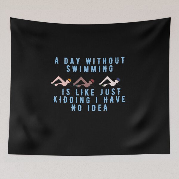 Item preview, A Day Without Swimming Is Like Just Kidding I Have No Idea designed and sold by MizMed ⭐⭐⭐⭐⭐.
