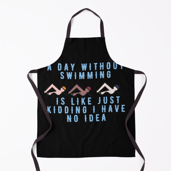 Item preview, A Day Without Swimming Is Like Just Kidding I Have No Idea designed and sold by MizMed ⭐⭐⭐⭐⭐.