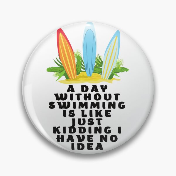 Item preview, A Day Without Swimming Is Like Just Kidding I Have No Idea designed and sold by MizMed ⭐⭐⭐⭐⭐.