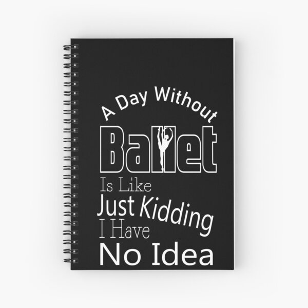 Item preview,  A Day Without Ballet Is Like Just Kidding I Have No Idea,Dance Lover,Dance Teacher,Dance Class,Ballet Dance designed and sold by CHOOSEYOURS SHOP.
